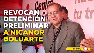 Se le revocó la detención preliminar a Nicanor Boluarte