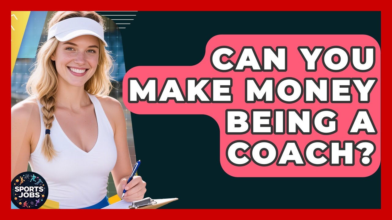 Can You Make Money Being A Coach? - Sports Jobs