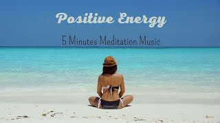 5 Minutes Meditation Music - Relax Mind, Body  and Spirit  - Positive Energy
