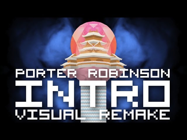 Porter Robinson - Intro 【ＶＩＳＵＡＬ ＲＥＭＡＫＥ】 class=