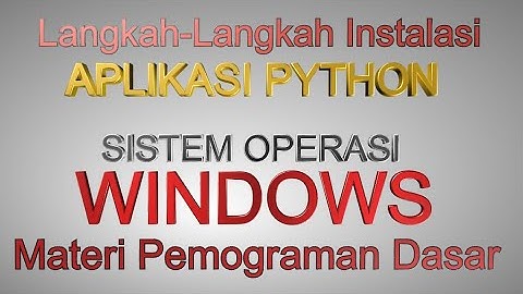 Langkah-Langkah Instalasi Aplikasi Python 3.8.5 di Komputer OS Windows | Pemograman Dasar