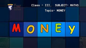 Class - III,  SUBJECT- MATHS,Topic- MONEY, Rawal Public School