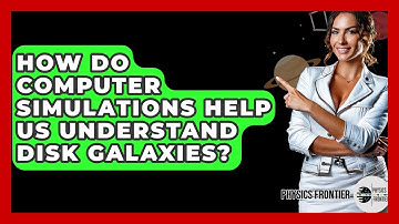 How Do Computer Simulations Help Us Understand Disk Galaxies? - Physics Frontier