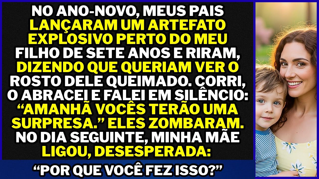No Ano-Novo, meus pais jogaram um artefato explosivo perto do meu filho de sete anos e riram