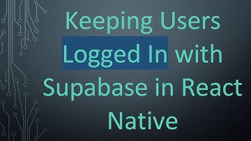 Keeping Users Logged In with Supabase in React Native