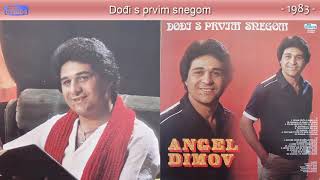 Angel Dimov - Dodji s prvim snegom - (Audio 1983)