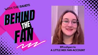 Interview with Little Mix Fan Account @freshperrie [Behind the Fan Season 3, Episode 4]