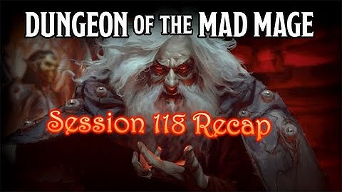 Dungeon of the Mad Mage - Session 118 Recap