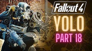 My Fallout 4 YOLO Run Part 18: A Wild Ride