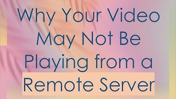 Why Your Video May Not Be Playing from a Remote Server