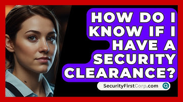 How Do I Know If I Have A Security Clearance? - SecurityFirstCorp.com