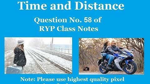Time & Distance- Q. 58 (RYP Class Notes). Use highest quality for clearer video.