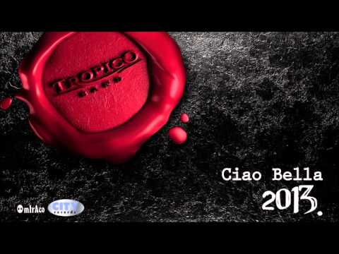 Tropico Band - Ciao Bella (Audio 2013.)
