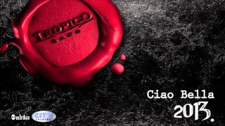 Video thumbnail of "Tropico Band - Ciao Bella (Audio 2013.)"