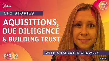 CFO 4.0 Podcast | 244. CFO Stories: Acquisitions, Due Diligence & Building Trust