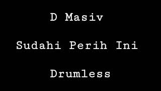 D Masiv - Sudahi Perih Ini - Drumless - Minus One Drum