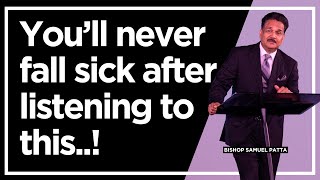 You'll never fall sick after listening to this..! | Bishop Samuel Patta