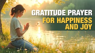 Grace &amp; Gratitude – Prayers for Happiness and Joy | Moments of Thanks