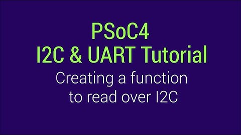 PSoC4 I2C & UART Tutorial: Reading Over I2C