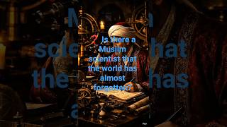 ❓ Is there a Muslim scientist that the world has almost forgotten?