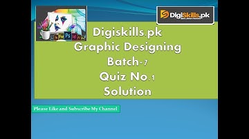 Graphic Designing Quiz No.1 Solution Batch-7 Digiskills 2020