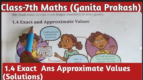 Ncert Class-7th Maths Ganita Chapter 1 Large Numbers Around Us  | 1.4 Exact And Approximate values
