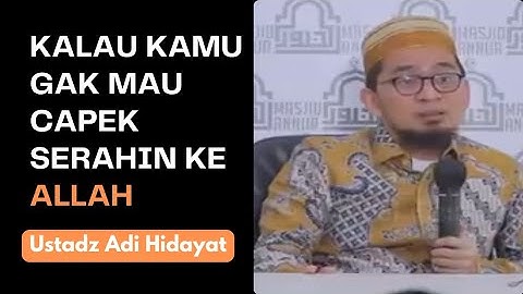 Kalau Kamu Gak Mau Capek, Serahkan Semuanya ke Allah - Nasehat Ustadz Adi Hidayat, Lc., MA