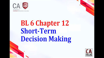 BL 6 Chapter 12 Short-Term Decision Making