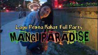 Lagu Pesta Rakat || MANGI PARADISE || Remix By FADIL JR CAU CALA || Full Party 2021