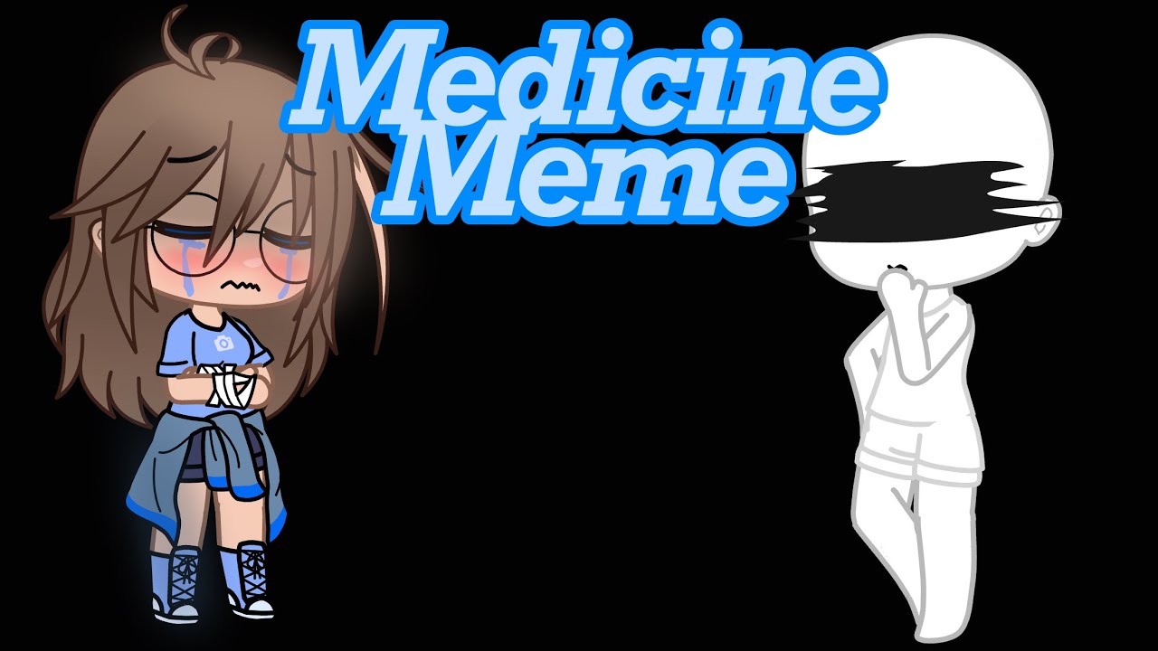 Medicine Meme Vent Gacha Club Meme Ava•Playz Gacha YouTube