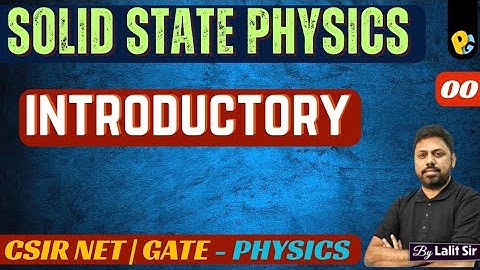 LEC 01: Introduction to Solid State Physics | Condensed Matter Physics | CSIR NET & GATE Physics