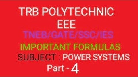TRB POLYTECHNIC (ENGG)/ GATE/SSC/JE/TNEB/POWER SYSTEMS FORMULAS (part-4)