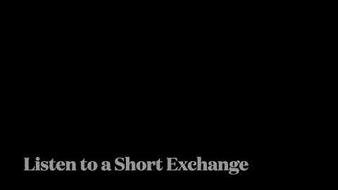 Listen to a Short Exchange 1