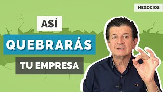 5 Maneras de QUEBRAR tu Empresa  | Video 482