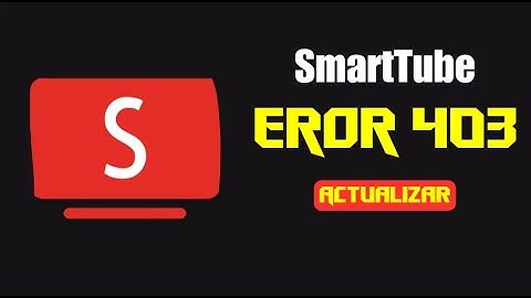 Error 403 Smart Tube = Actualizar // Como se hace???