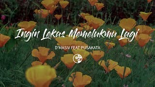 D'masiv Feat Pusakata - Ingin Lekas Memelukmu Lagi (Lirik Video)