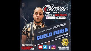 Guelo furia - El Control Podcast Hosted by Big Mato Ep 35