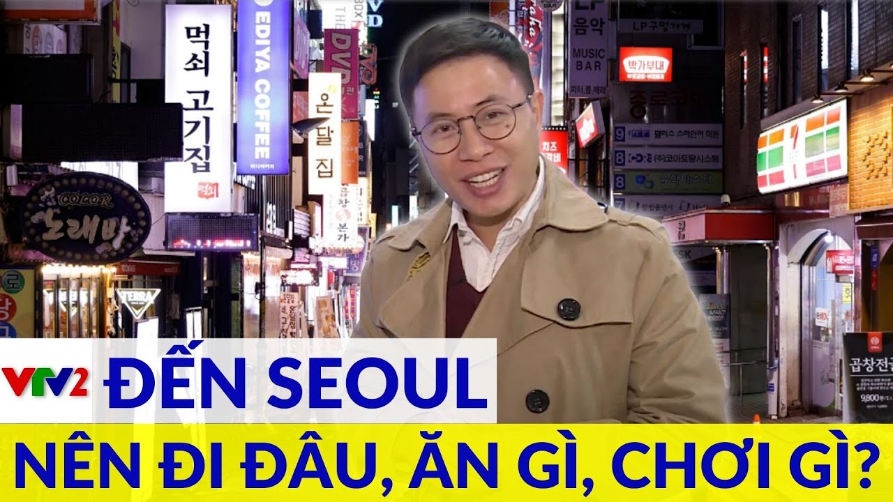 Những địa điểm không thể bỏ qua khi đi du lịch Seoul, Hàn Quốc |VTV2