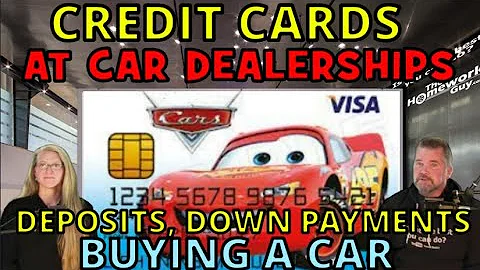 CREDIT CARDS AT CAR DEALERS: CAN THEY BE USED FOR: DEPOSITS, DOWN PAYMENTS, TOTAL PURCHASES? THG