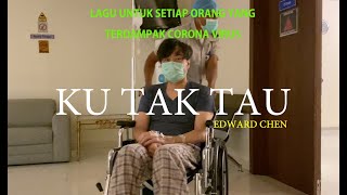 KU TAK TAU 我不知道 (  MV ) - Edward Chen 陳國富 [ Lagu untuk semua orang yang terdampak COVID19 ]