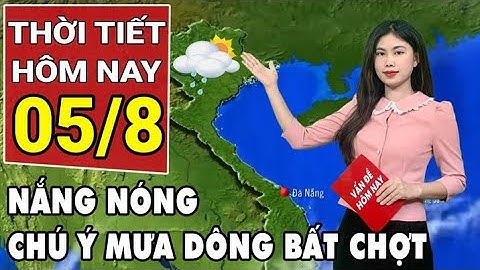Dự báo thời tiết 5/8: Bắc Bộ và Trung Bộ nắng nóng diện rộng