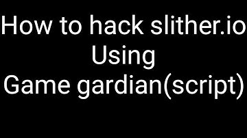 How to hack slither.io using game gardian [script]