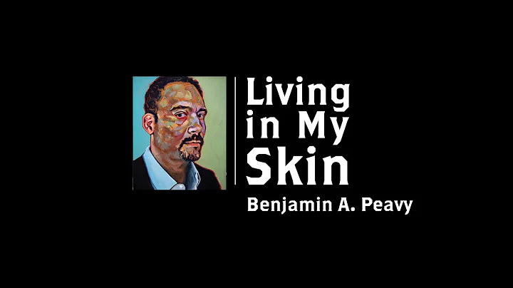 Living in My Skin: Benjamin A. Peavy