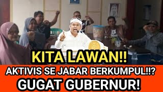 WOW!! AKTIVIS SE JABAR KUMPUL, GUGAT GUBERNUR KDM!? KITA LAWAN BALIK!!