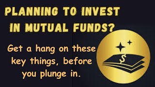 PLANNING TO INVEST IN MUTUAL FUNDS Wait Do you know these things about mutual funds