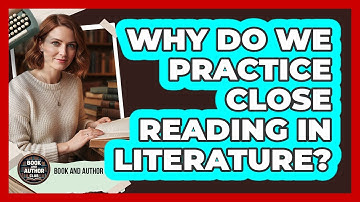Why Do We Practice Close Reading In Literature?