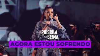 Priscila Senna - Agora Estou Sofrendo (Ao Vivo Em Caruaru 2022)