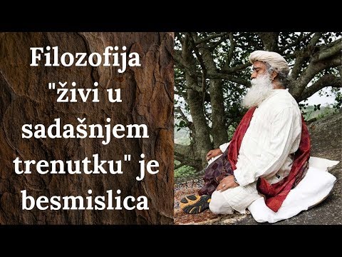 Filozofija "živi u sadašnjem trenutku" je besmislica | Sadhguru