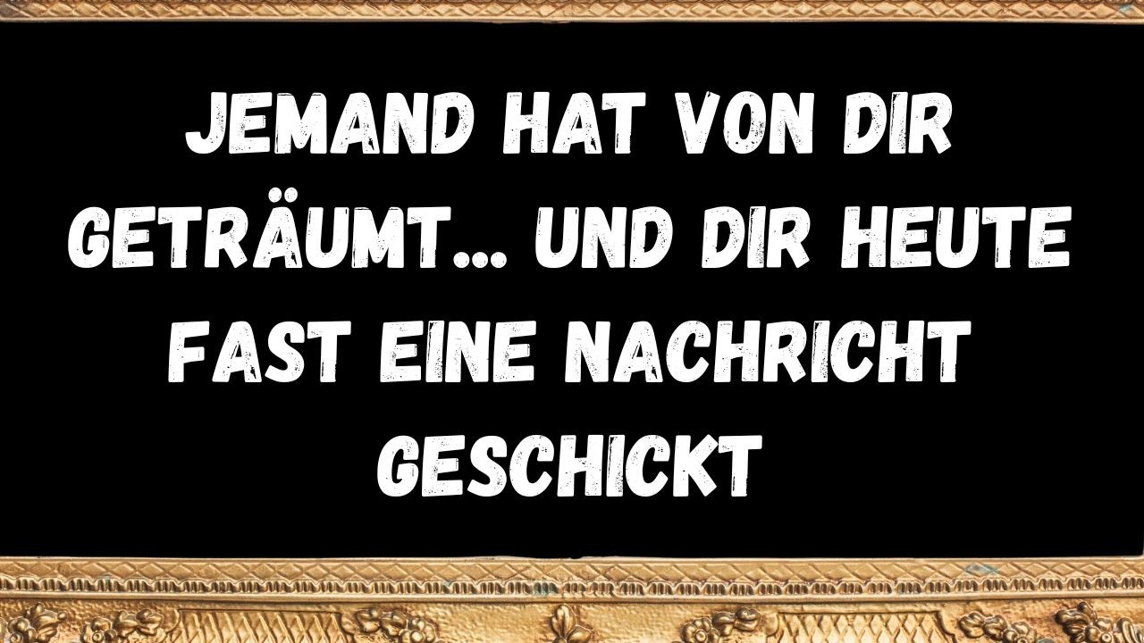 Jemand hat von dir geträumt... und dir heute fast eine Nachricht geschickt  Botschaften der Engel