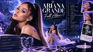 Ariana Grande Full Album | These Songs Hit Different at Night… 💔✨